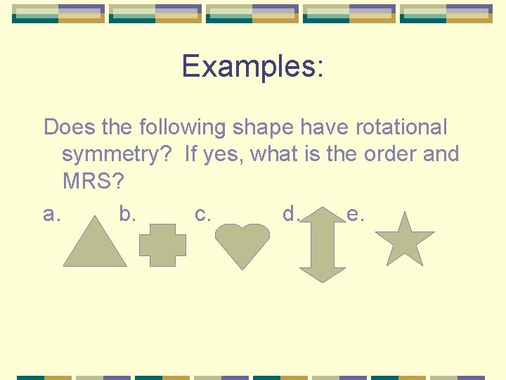 Examples: Does the following shape have rotational symmetry? If yes, what is the order