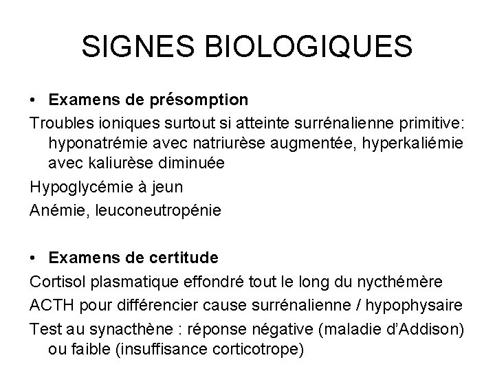 SIGNES BIOLOGIQUES • Examens de présomption Troubles ioniques surtout si atteinte surrénalienne primitive: hyponatrémie