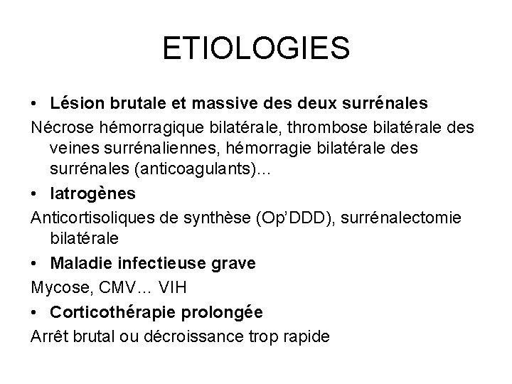 ETIOLOGIES • Lésion brutale et massive des deux surrénales Nécrose hémorragique bilatérale, thrombose bilatérale