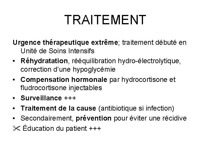 TRAITEMENT Urgence thérapeutique extrême; traitement débuté en Unité de Soins Intensifs • Réhydratation, rééquilibration