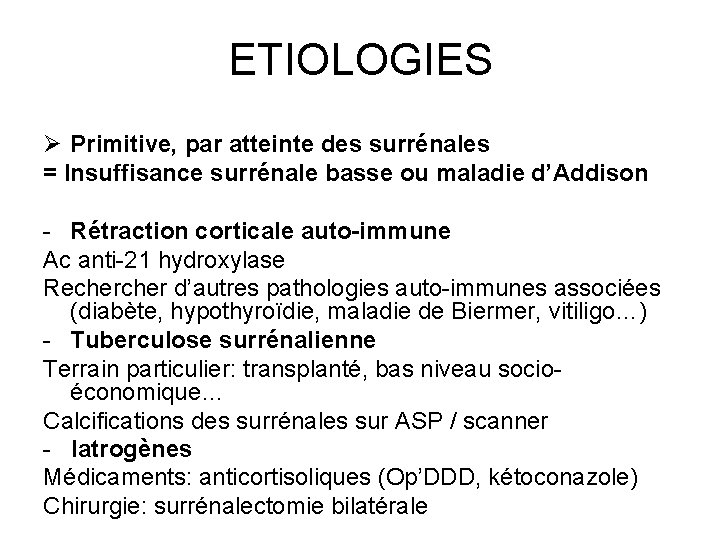 ETIOLOGIES Ø Primitive, par atteinte des surrénales = Insuffisance surrénale basse ou maladie d’Addison