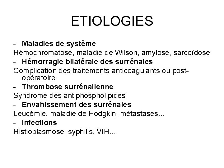 ETIOLOGIES - Maladies de système Hémochromatose, maladie de Wilson, amylose, sarcoïdose - Hémorragie bilatérale