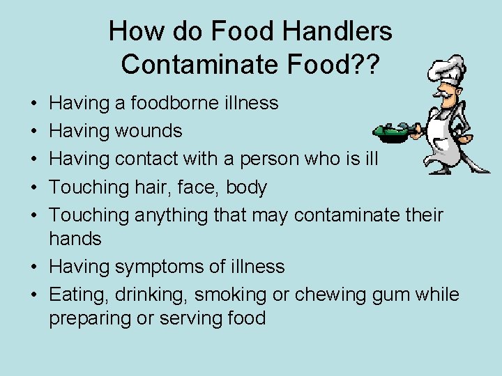 How do Food Handlers Contaminate Food? ? • • • Having a foodborne illness How do Food Handlers Contaminate Food? ? • • • Having a foodborne illness