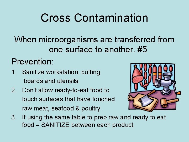 Cross Contamination When microorganisms are transferred from one surface to another. #5 Prevention: 1. Cross Contamination When microorganisms are transferred from one surface to another. #5 Prevention: 1.
