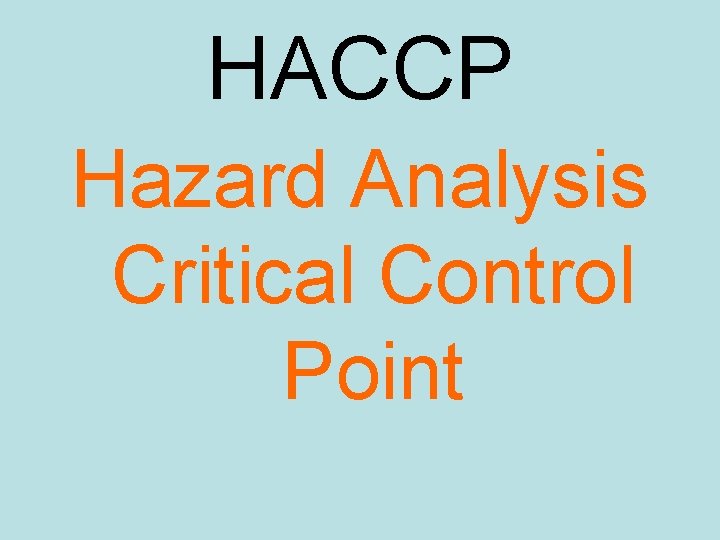 HACCP Hazard Analysis Critical Control Point HACCP Hazard Analysis Critical Control Point
