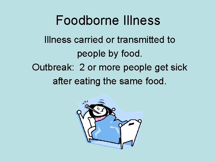 Foodborne Illness carried or transmitted to people by food. Outbreak: 2 or more people Foodborne Illness carried or transmitted to people by food. Outbreak: 2 or more people