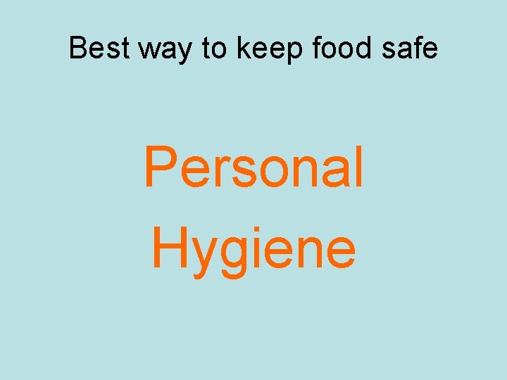 Best way to keep food safe Personal Hygiene Best way to keep food safe Personal Hygiene