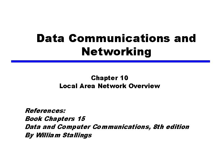 Data Communications and Networking Chapter 10 Local Area Network Overview References: Book Chapters 15