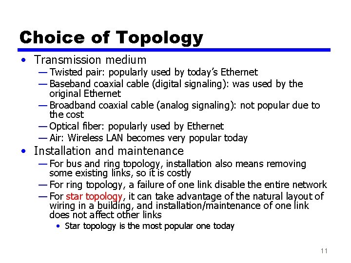 Choice of Topology • Transmission medium — Twisted pair: popularly used by today’s Ethernet