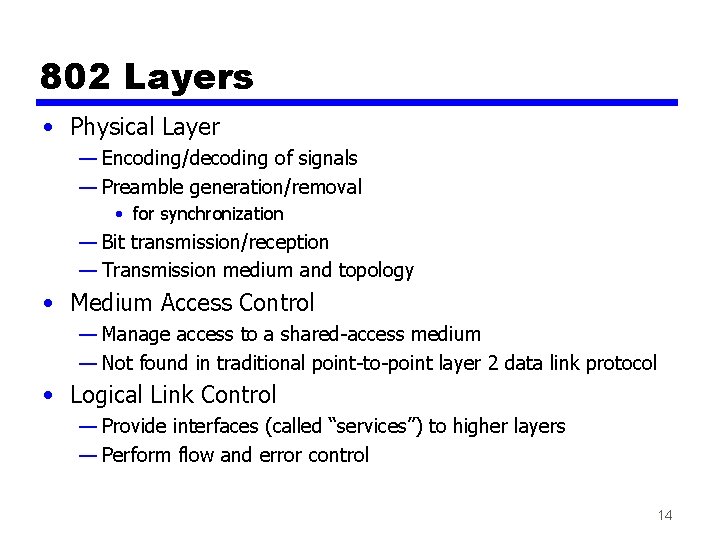 802 Layers • Physical Layer — Encoding/decoding of signals — Preamble generation/removal • for