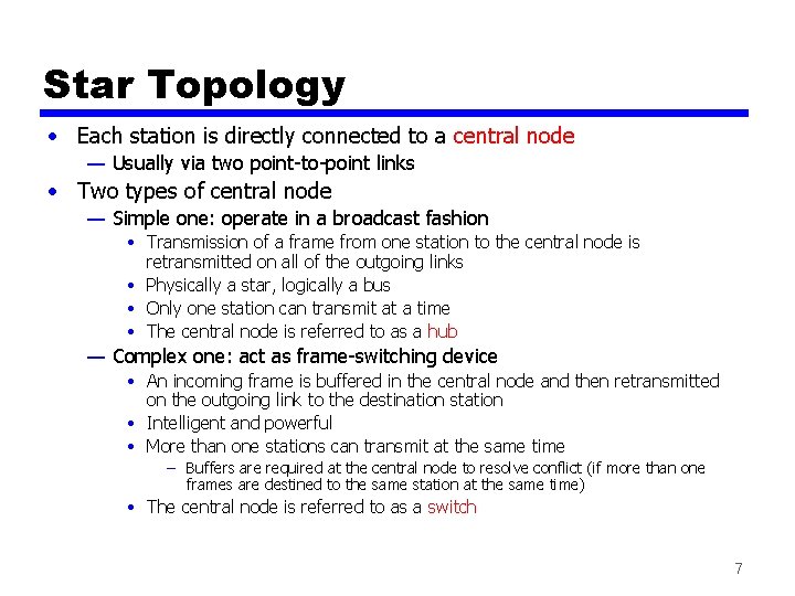 Star Topology • Each station is directly connected to a central node — Usually