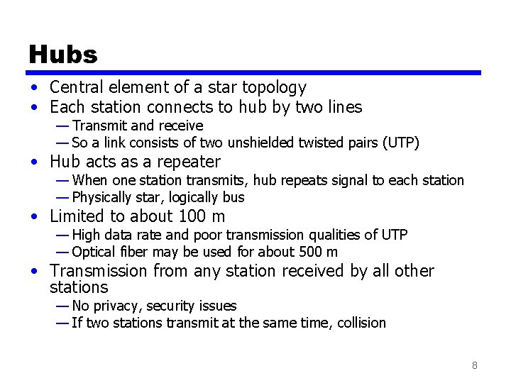 Hubs • Central element of a star topology • Each station connects to hub