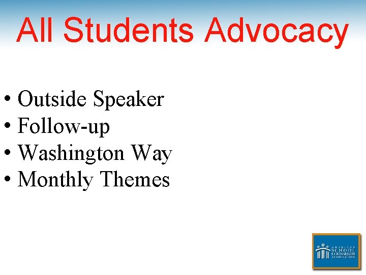 All Students Advocacy • Outside Speaker • Follow-up • Washington Way • Monthly Themes
