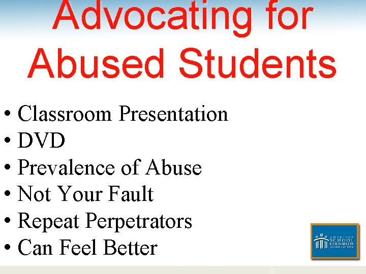 Advocating for Abused Students • Classroom Presentation • DVD • Prevalence of Abuse •