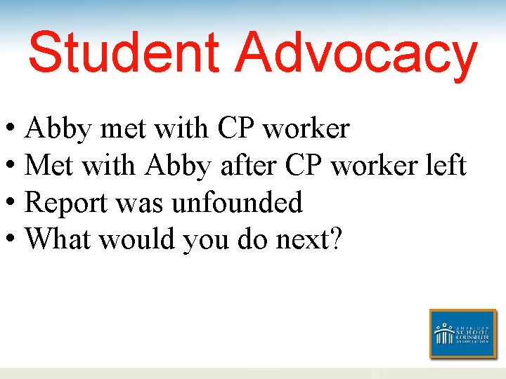 Student Advocacy • Abby met with CP worker • Met with Abby after CP