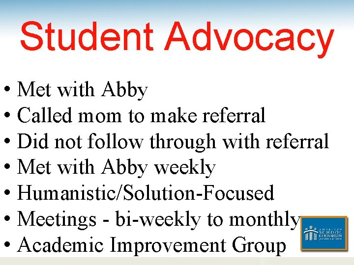 Student Advocacy • Met with Abby • Called mom to make referral • Did