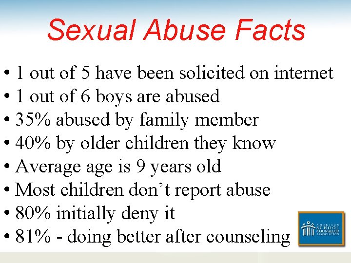 Sexual Abuse Facts • 1 out of 5 have been solicited on internet •