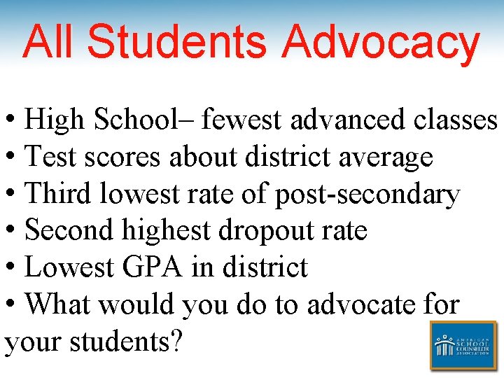 All Students Advocacy • High School– fewest advanced classes • Test scores about district