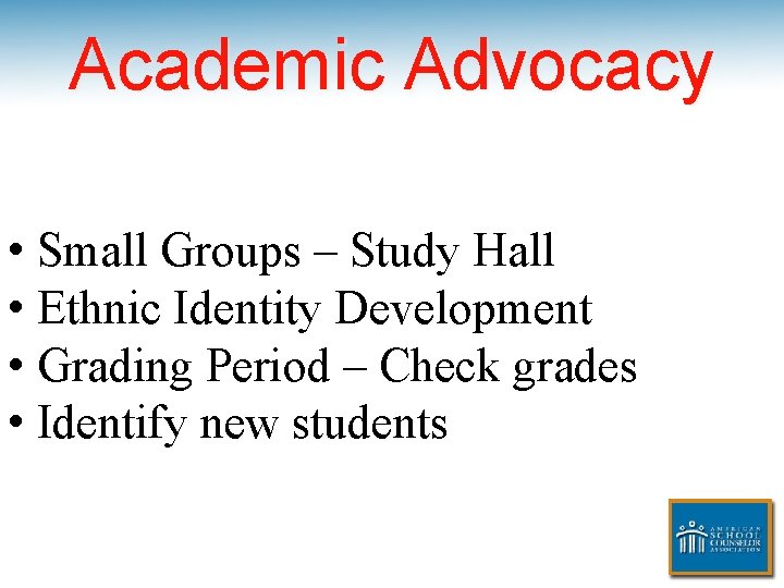 Academic Advocacy • Small Groups – Study Hall • Ethnic Identity Development • Grading