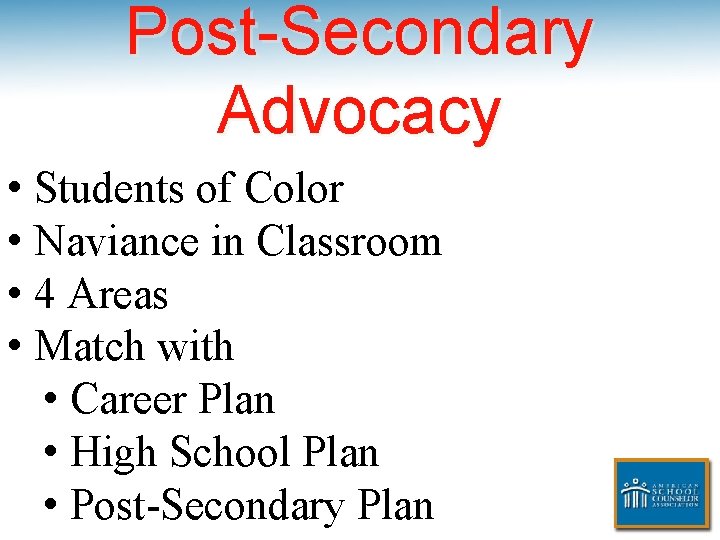 Post-Secondary Advocacy • Students of Color • Naviance in Classroom • 4 Areas •