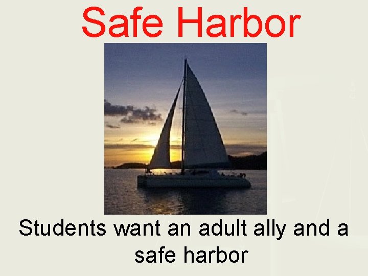 Safe Harbor Students want an adult ally and a safe harbor 