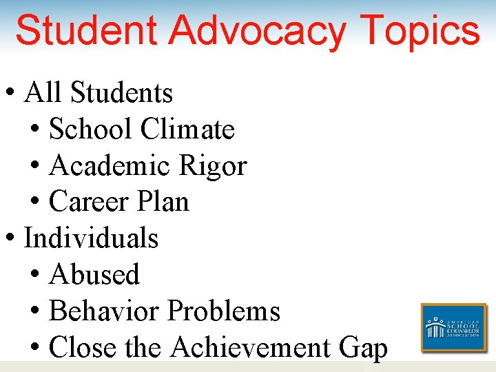 Student Advocacy Topics • All Students • School Climate • Academic Rigor • Career