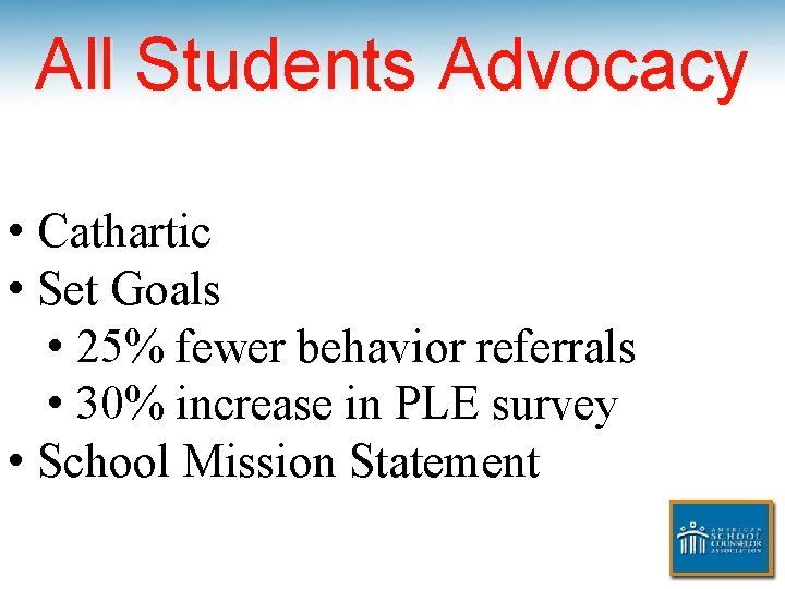 All Students Advocacy • Cathartic • Set Goals • 25% fewer behavior referrals •