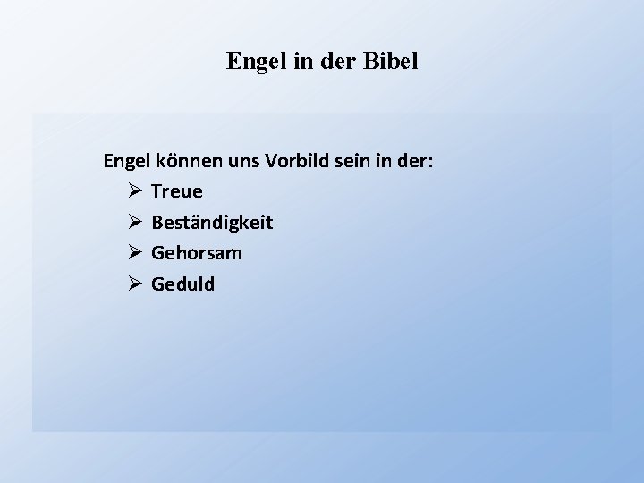 Engel in der Bibel Engel können uns Vorbild sein in der: Ø Treue Ø