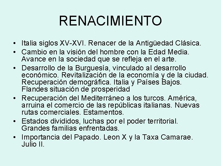RENACIMIENTO • Italia siglos XV-XVI. Renacer de la Antigüedad Clásica. • Cambio en la