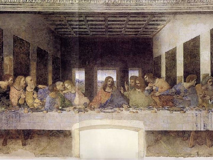 Leonardo da Vinci. La última cena (1495 -98) 