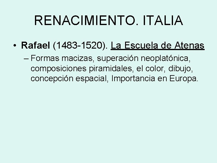 RENACIMIENTO. ITALIA • Rafael (1483 -1520). La Escuela de Atenas – Formas macizas, superación