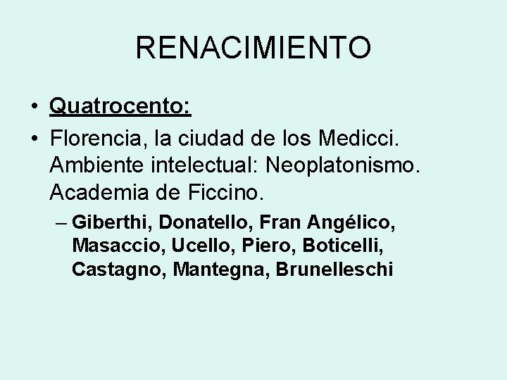 RENACIMIENTO • Quatrocento: • Florencia, la ciudad de los Medicci. Ambiente intelectual: Neoplatonismo. Academia