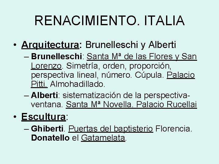 RENACIMIENTO. ITALIA • Arquitectura: Brunelleschi y Alberti – Brunelleschi: Santa Mª de las Flores
