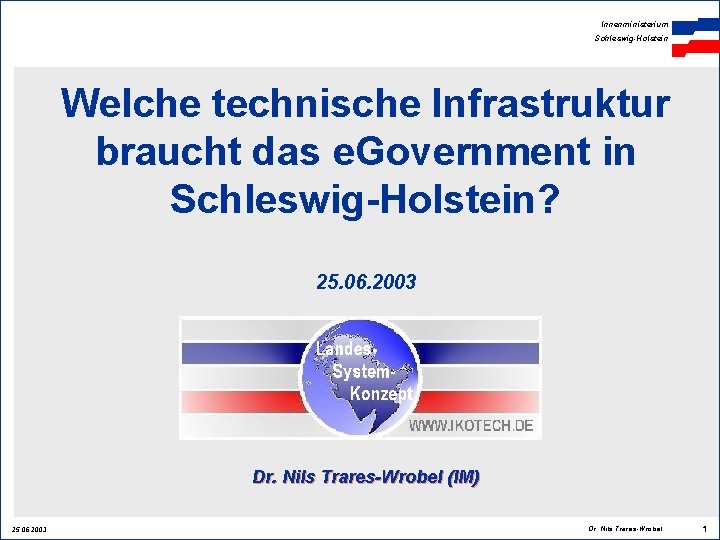 Innenministerium Schleswig-Holstein Welche technische Infrastruktur braucht das e. Government in Schleswig-Holstein? 25. 06. 2003