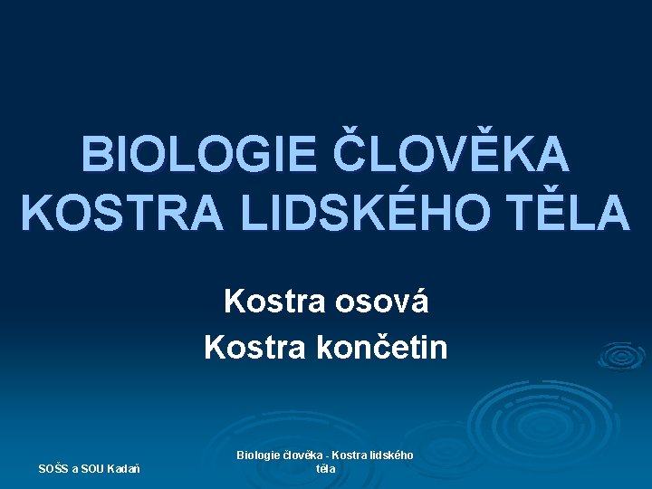 BIOLOGIE ČLOVĚKA KOSTRA LIDSKÉHO TĚLA Kostra osová Kostra končetin SOŠS a SOU Kadaň Biologie