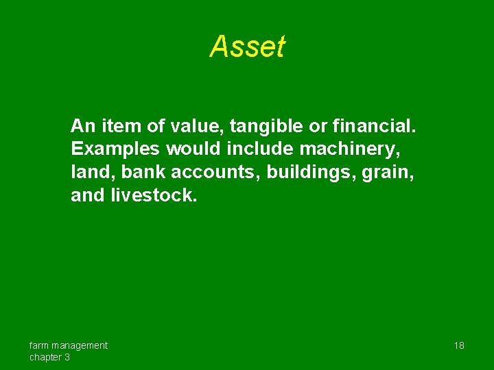 Asset An item of value, tangible or financial. Examples would include machinery, land, bank