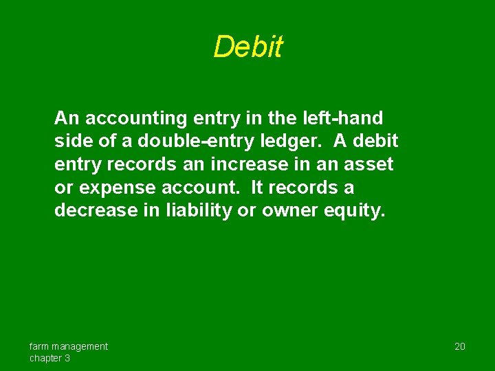 Debit An accounting entry in the left-hand side of a double-entry ledger. A debit