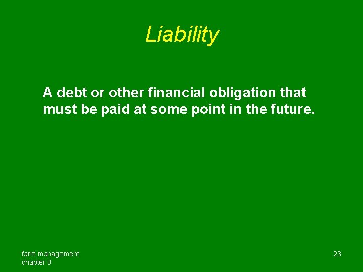 Liability A debt or other financial obligation that must be paid at some point