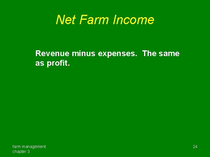 Net Farm Income Revenue minus expenses. The same as profit. farm management chapter 3