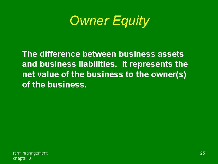 Owner Equity The difference between business assets and business liabilities. It represents the net