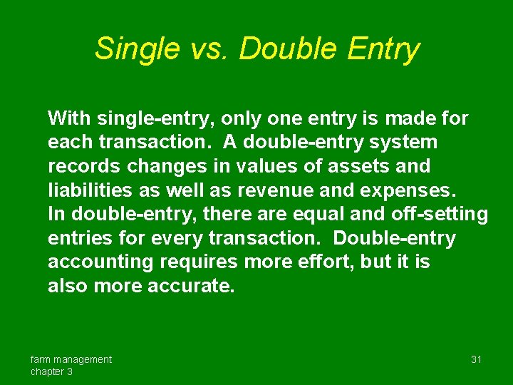 Single vs. Double Entry With single-entry, only one entry is made for each transaction.