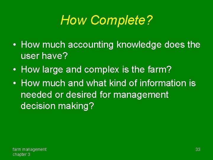 How Complete? • How much accounting knowledge does the user have? • How large