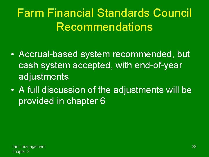 Farm Financial Standards Council Recommendations • Accrual-based system recommended, but cash system accepted, with