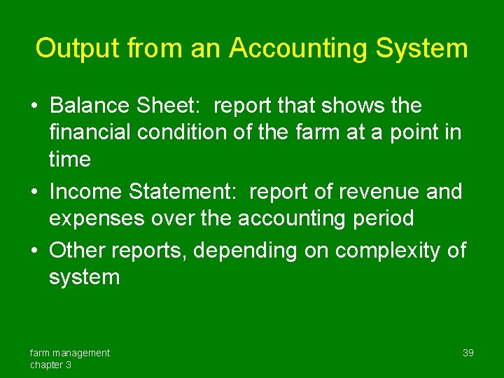 Output from an Accounting System • Balance Sheet: report that shows the financial condition