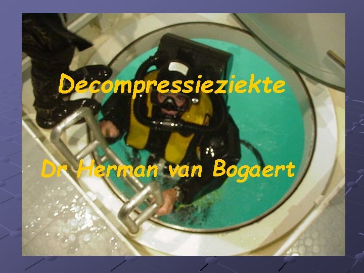 Decompressieziekte Dr Herman van Bogaert 