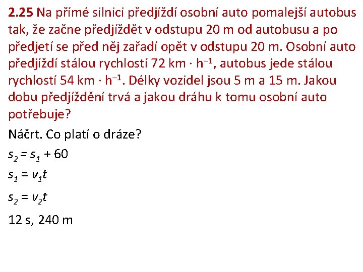 2. 25 Na přímé silnici předjíždí osobní auto pomalejší autobus tak, že začne předjíždět