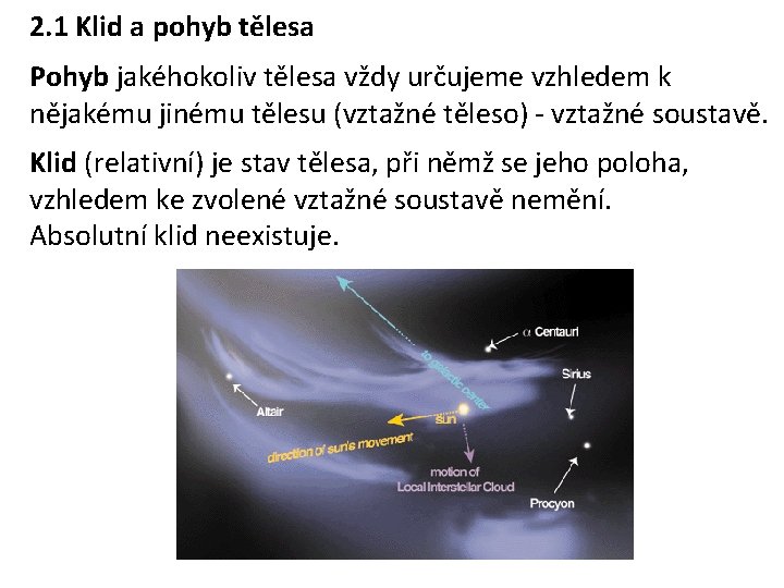 2. 1 Klid a pohyb tělesa Pohyb jakéhokoliv tělesa vždy určujeme vzhledem k nějakému