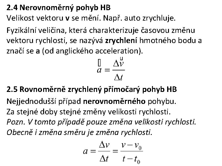 2. 4 Nerovnoměrný pohyb HB Velikost vektoru v se mění. Např. auto zrychluje. Fyzikální