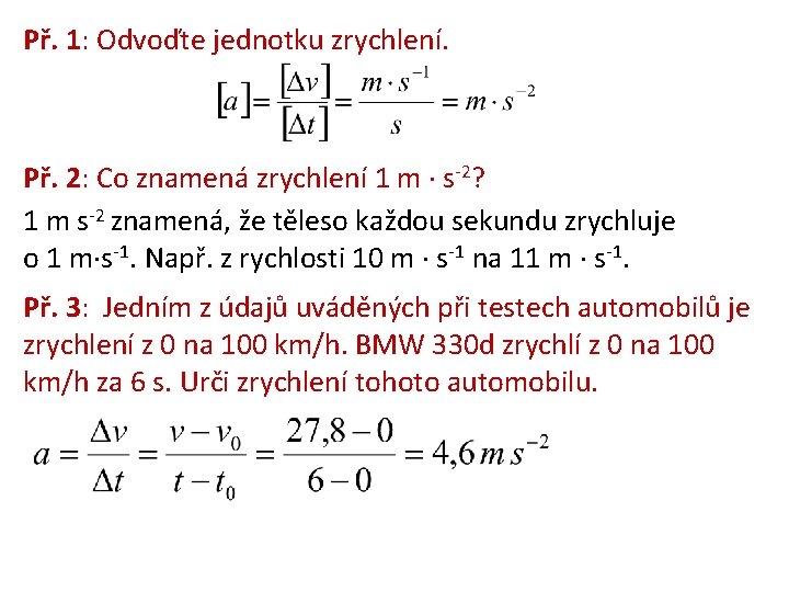 Př. 1: Odvoďte jednotku zrychlení. Př. 2: Co znamená zrychlení 1 m s-2? 1