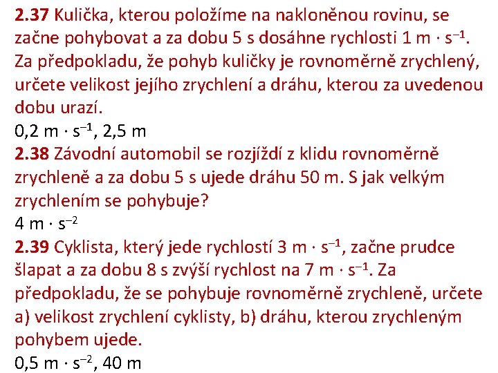2. 37 Kulička, kterou položíme na nakloněnou rovinu, se začne pohybovat a za dobu